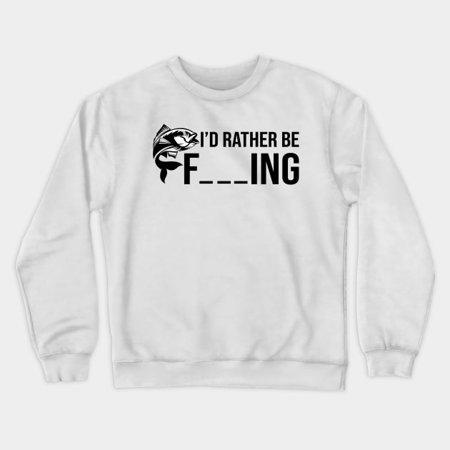 I'd Rather Be Fishing Crewneck Sweatshirt by DragonTees